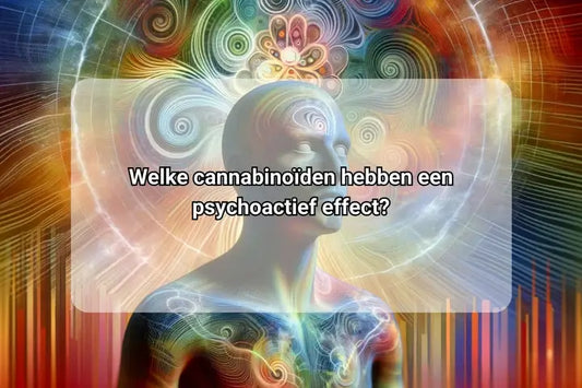 Welke cannabinoïden veroorzaken een psychoactief effect?